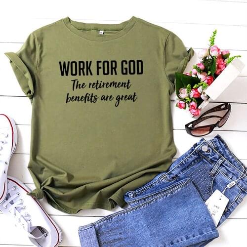 Work for God The Retirement Benefits Are Great Women T-shirt Interesting Cotton Tshirt Woman Top Fashion Letter Women T Shirt