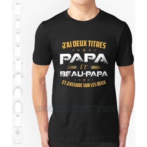 Funny Assure Deux Titres Papa Et Beau Papa Dad Papa Shirt Fathers Day Birthday T Shirt Streetwear Funny Black Clothing