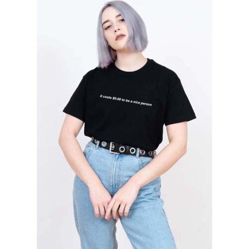 It Costs 0.00 To Be A Nice Person Aesthetic Shirt Clothing Tumblr Art Grunge T Shirts Hipsters Cute Print Women Tops Streetwear