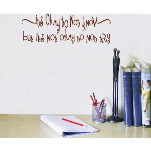 Educational Quotes Wall Decal Decor - Its Okay to not know but its not okay to not try - home school and classroom Wall Stickers