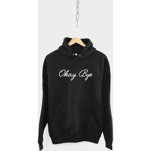 Sugarbaby Okay Bye Funny Slogan Hoodie Long Sleeved Fashion Tumblr Cotton Hoody Spring Autumn Casual Outfit Unisex Sweater