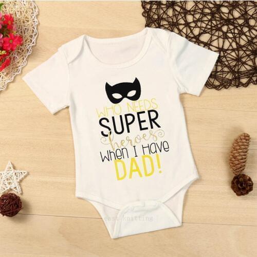 Letter Who Needs Super Heroes When I Have DAD Newborn Baby Bodysuits Short Sleeve Clothes Baby Jumpsuit Cotton Infant Clothing