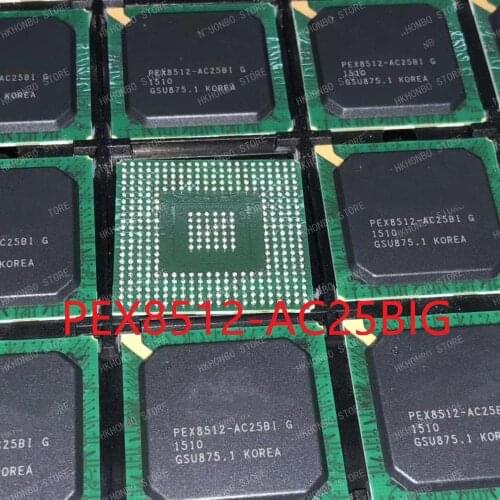 New BGA PEX8508 PEX8509 PEX8512 PEX8516 PEX8517 PEX8518 PEX8524 PEX8532 PEX8533 PEX8547 PEX8548 AA25BC AA25BI AC25BI BB25BI
