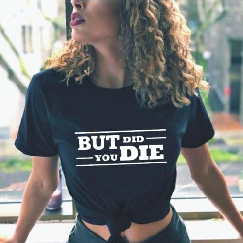 But Did You Die Letters Print T-shirt Womens Top Casual Harajuku Cotton Tees Summer New Street Plus Size Round Neck T-shirts