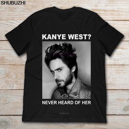 Brand Jared Leto Kanye West Never Heard Of Her men t-shirt men cotton t-shirts 4XL 5XL euro plus size drop shipping sbz8193