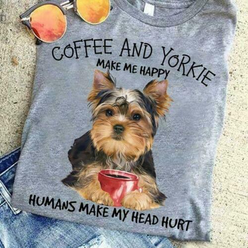 Coffee And Yorkie Make Me Happy Humans Make My Head Hurt Gift T-Shirt S-3Xl