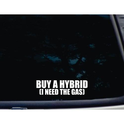 Buy a Hybrid (i Need the Gas) - 7inches X 2inches Die Cut Vinyl Decal for Windows