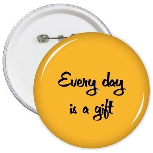Every Day Is A Gift Inspirational Quote Sayings Round Pins Badge Button Clothing Decoration Gift 5pcs