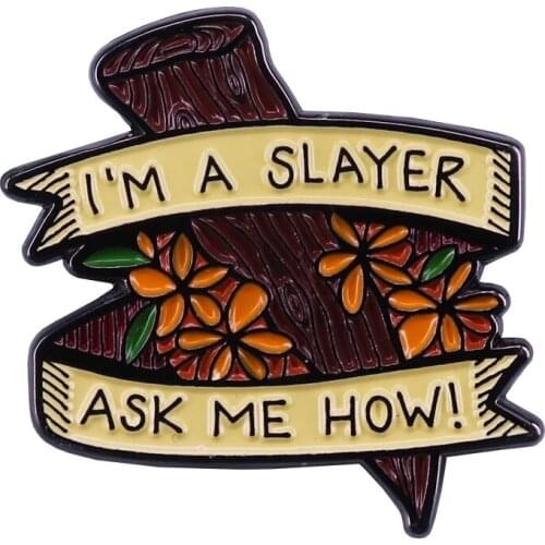 I`m A Slayer Ask Me How Hard Enamel Pins Brooches Women Men Lapel Badges Backpack Collar Fashion Jewelry Gifts For Kids Friend