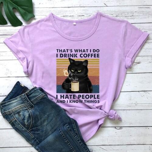 THATS WHAT I DO O DRINK COFFEE I HATE PEOPLE AND I KNOW THINGS Womens T-Shirt Funy cat shirt women casual grunge vintage top