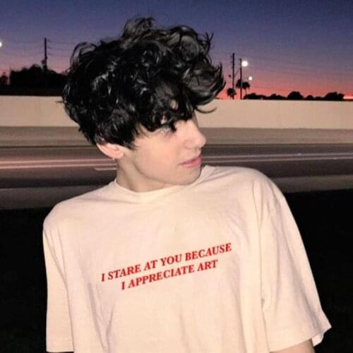 I Stare At You Because I Appreciate Art T-Shirt Women Men Funny Graphic T Shirts Summer Casual Tops Aesthetic Grunge Clothing