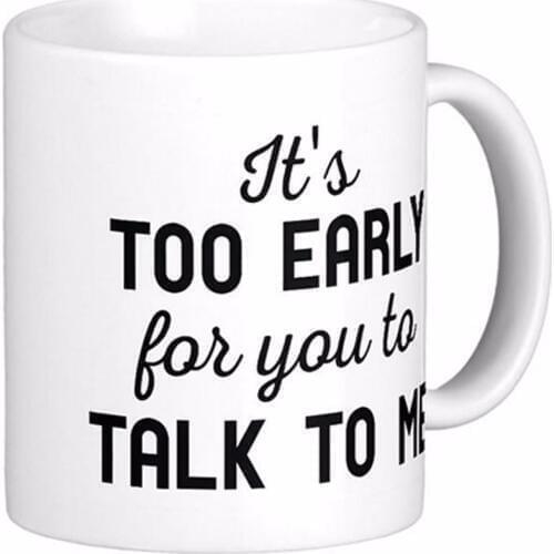 ItS Too Early White Coffee Mugs Tea Mug Customize Gift By LVSURE Ceramic Mug Travel Coffee Mugs