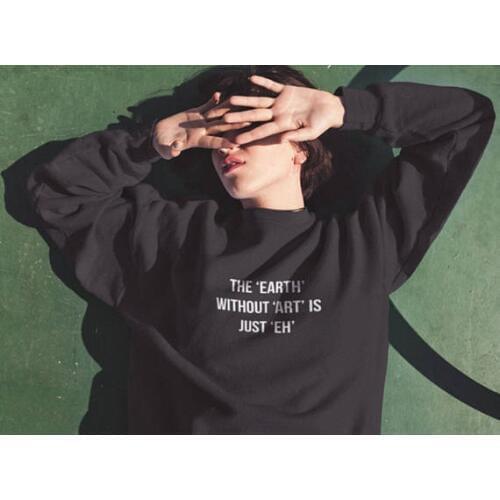 The Earth without Art is Just Eh Sweatshirt Unisex Casual Cotton Crewneck Women/Men Graphic Funny Letter Hoodies Outfits Tops