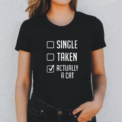 Funny Not Single or Taken, Actually A Cat T Shirt Women Tops Casual Summer Short Sleeve Tee Shirt Femme Harajuku Camiseta Mujer