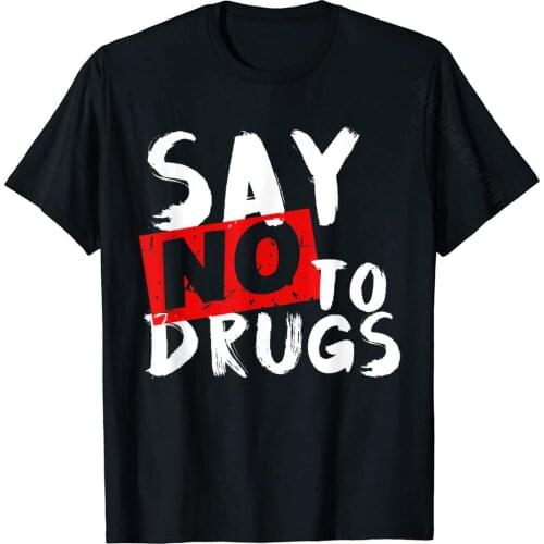 Say No To Drugs Shirt Drug Awareness Shirt Printed On Tops Shirt For Men Cotton T Shirts Custom Funny