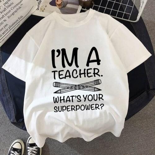 I'M TEACHER WHATS YOUR SUPERPOWER Letter Print Funny Women t shirt Casual White Short Sleeve O Neck Tops Tees