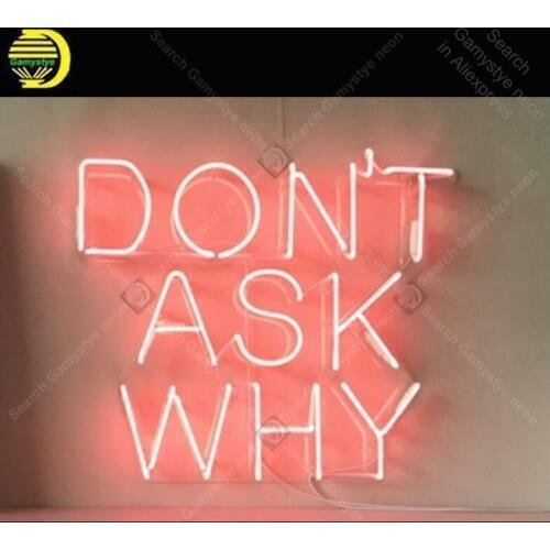 Do Not Ask Why Neon Sign Handmade neon light adornment Decorate Hotel Home Bedroom Iconic Art Neon Lamp Clear Board lamp Artwork