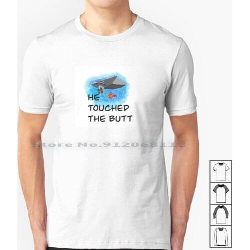 He Touched The Butt T Shirt 100% Cotton He Touched The Butt Nemo Funny