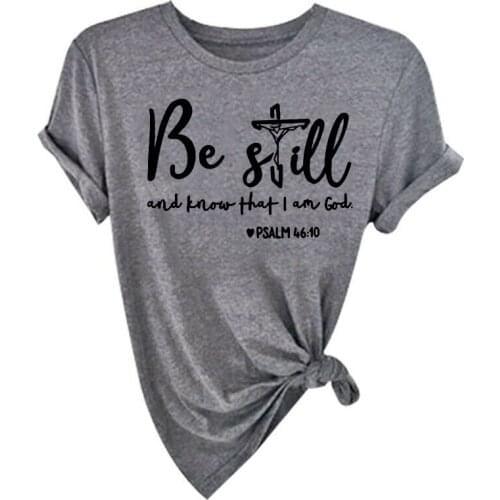 Be Still and Know That I Am God Print T-shirts Women 2021 Summer Tops for Women Fashion Round Neck Harajuku Shirt Cotton Female