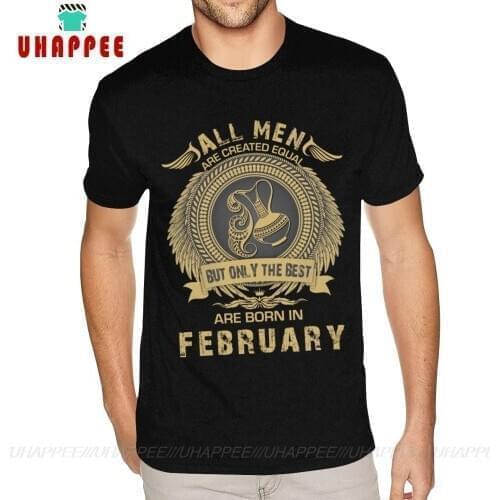 All Men Are Created Equal But Only The Best Are Born In February TShirt Mens Custom Printed Short Sleeved Ultra Cotton Black Tee