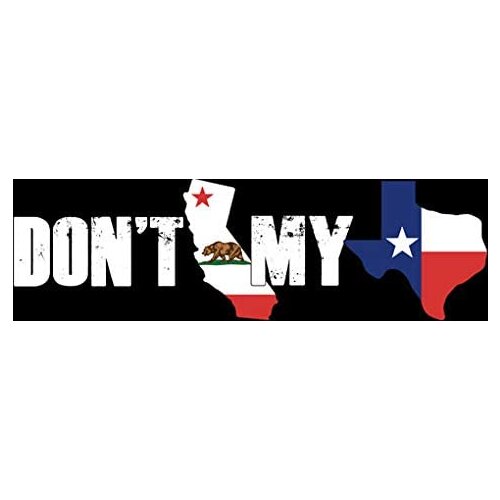 Black Don't California My Texas Bumper Sticker (tx Anti ca Texan Native Mess cali)