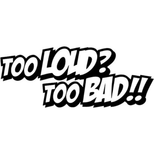 20*8.1CM TOO LOUD TOO BAD!! Funny Personality Text Car Sticker Classic Car Styling Body Decorative Decals