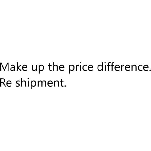 Make up the price difference. Re shipment