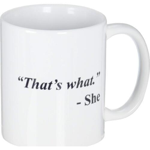 Funny Mug - Thats what. She - 11 OZ Coffee Mugs - Inspirational gifts and sarcasm