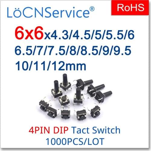 LoCNService Micro Tact Push Button Switches 1000PCS Copper 6*6 DIP 4PIN 12V 6x6x4.3/4.5/5/5.5/6/6.5/7/7.5/8/8.5/9/9.5/10/11/12mm