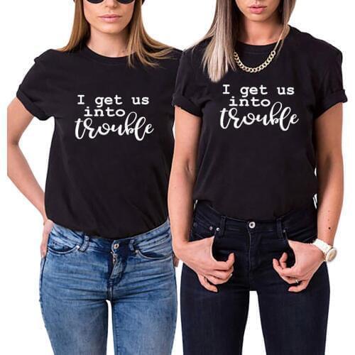 I Get Us Into Trouble Sister Shirts Printed Short Sleeve O-neck Best Friend T Shirt Women Cotton Short Sleeve Ladies Tops