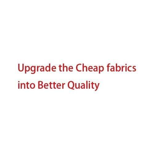 Extra Cost for Custom Option (Upgrade the Cheap Fabrics into Better Quality)