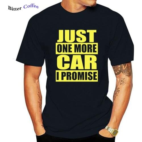 Just One More Car I Promise T Shirt Drift Race Tuner Decal Mechanic Tool Summer Hot Selling NEW Short Sleeve Casual Man Tops Tee