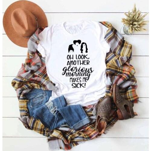 OH look Another Glorious Morning makes me sick t-shirt pretty street style cool girl gift tee witch graphic t-shirt top- K172