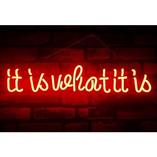 17“x4" It Is What It Is Acrylic Custom Neon Light Lamp Sign Beer Bar Glass Display Decorate Home Wall Room Windows Tube Artwork