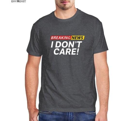 Funny t shirt 100% Cotton Breaking news i dont care T shirt womens mens clothing unisex harajuku white womens short sleeve tees