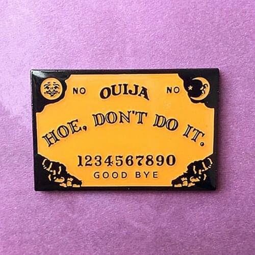 Hoe Don't Do It Ouija Board Planchette Enamel Brooch Pin Backpack Hat Bag Collar Lapel Pins Badges Women Mens Fashion Jewelry