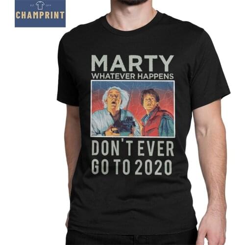 Marty Whatever Happens Don't Go To 2020 T Shirt Mens 100% Cotton Creative T-Shirts Back to the Future Tee Shirt Tops Plus Size