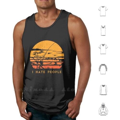 Funny Fishing Sarcastic Saying I Hate People Tank Tops Vest 100% Cotton Fishing Fish Fishing Rod Fathers Day Gift Idea Dad