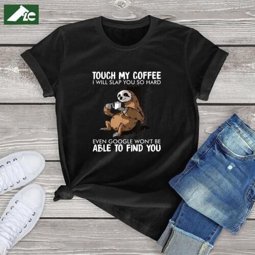 T shirt women Sloth Touch My Coffee Unisex tops women 2020 100% Cotton Short Sleeve Femme T-Shirt Nurse Harajuku anime Tees