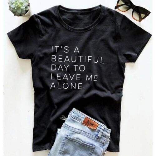 Its A Beautiful Day To Leave Me Alone T-shirt Casual Unisex Short Sleeve Slogan Tshirt Funny Hipster Tumblr Girl Tee Shirt Top