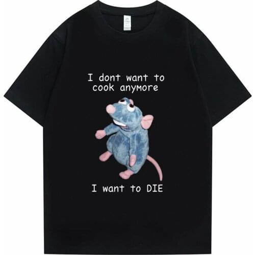 I Dont Want To Cook Anymore Tshirt Men Women Harajuku Creativity Short Sleeve Tee I Dont Want To Die T Shirt Cute Mouse T-shirt