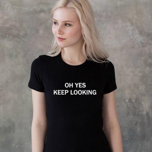 BLWHSA Oh Yes Keep Looking Slogan Tees Printing T Shirt Women Casual Short Sleeve Summer Slogan T-shirt Black Girl Tees