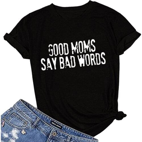 GOOD MOMS SAY BAD WORDS Print Women T Shirt Short Sleeve O Neck Loose Summer Femme T-shirt for Women Casual Clothes Ropa Mujer