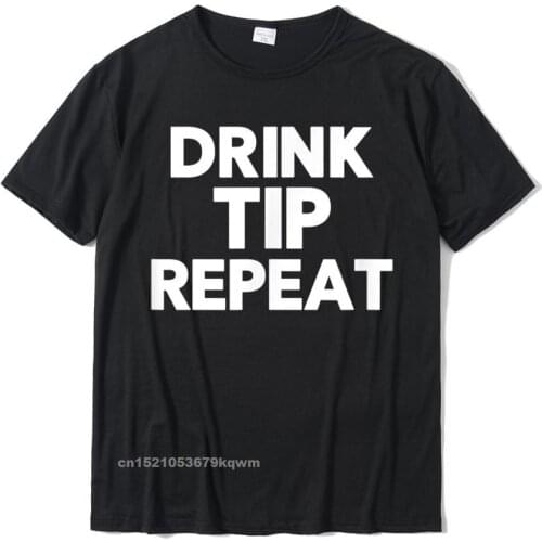 Drink Tip Repeat Funny Bartender T-Shirt Gift For Bartender Simple Style Tees Cotton Mens Tshirts Simple Style Dominant
