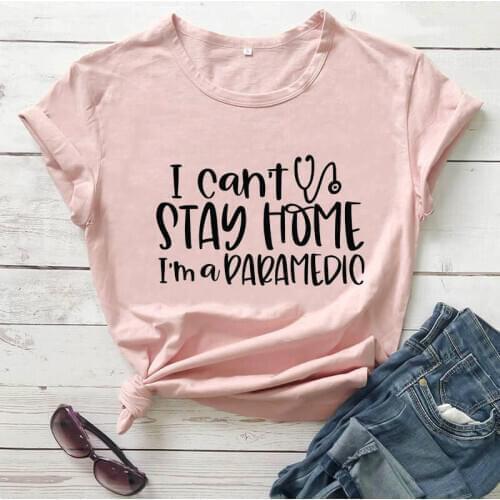 I Can't Stay Home I'm a Paramedic T Shirt new arrival 2020 100%cotton funny t shirt Healthcare Saying shirts stay home shirt