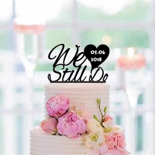 Personalized Cake Topper We Still Do Wedding Anniversary Toppers Handwrite Date Cake Decorating