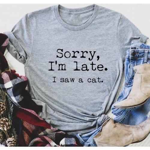 Sorry I'm Late I Saw A Cat T-shirt Funny Cat Mom Gift Tshirt Cute Animal Love Tee Shirt Top