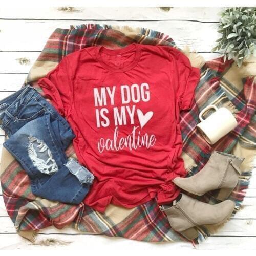 My Dog Is My Valentine Dog Mom Valentine Shirt hot women fashion street style grunge tumblr graphic new year tee tee tops- K154