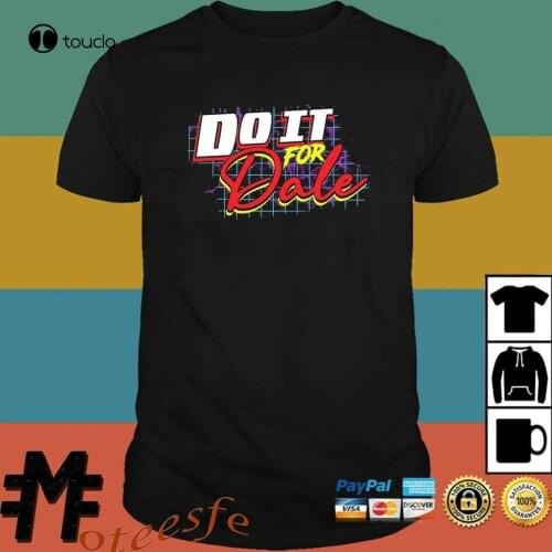 New Do It For Dale Shirt Tee Shirt S-5Xl