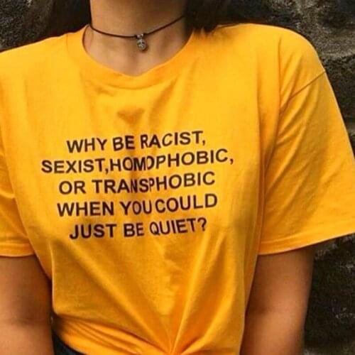 Why Be Racist When You Could Just Be Quiet Quote T-shirt Unisex Sarcastic Funny Tshirt Outfit Casual Summer Grunge Tees Tops